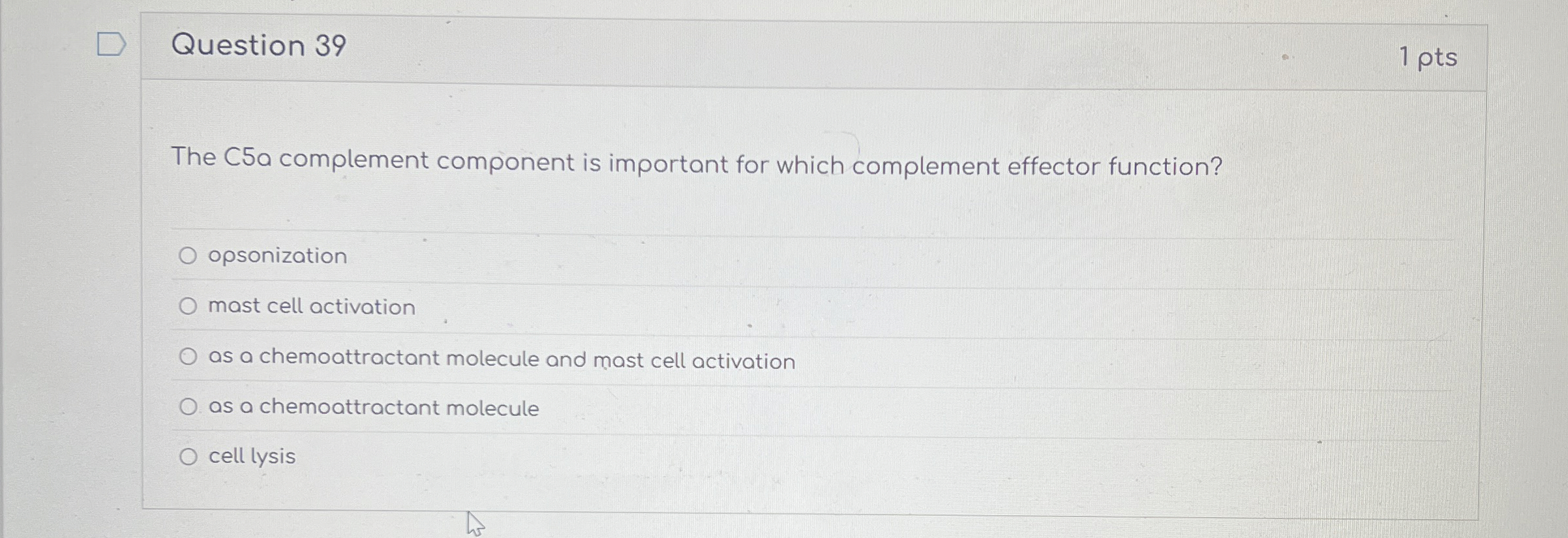 Question 3 9 1 pts The C 5 a complement component