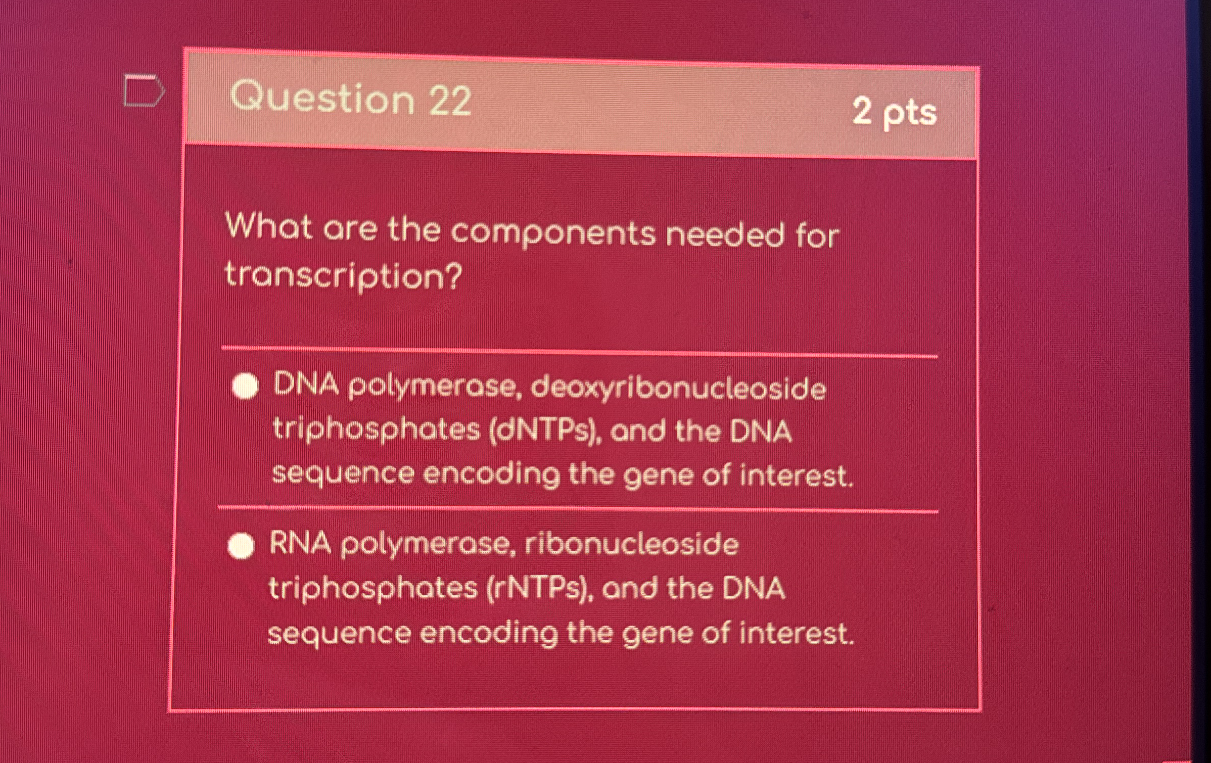 Question 2 2 2 pts What are the components needed