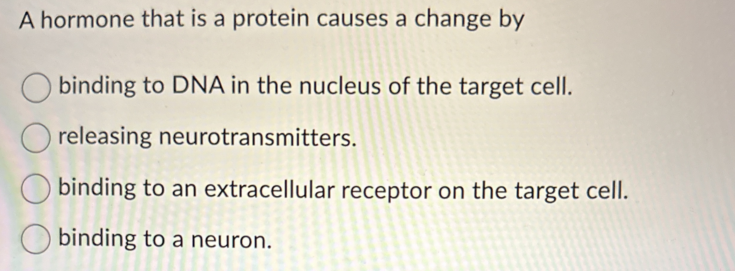 A hormone that is a protein causes a change by