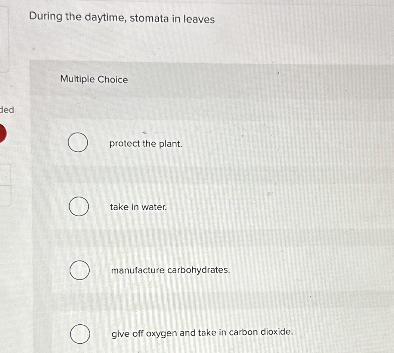 During the daytime, stomata in leaves Multiple