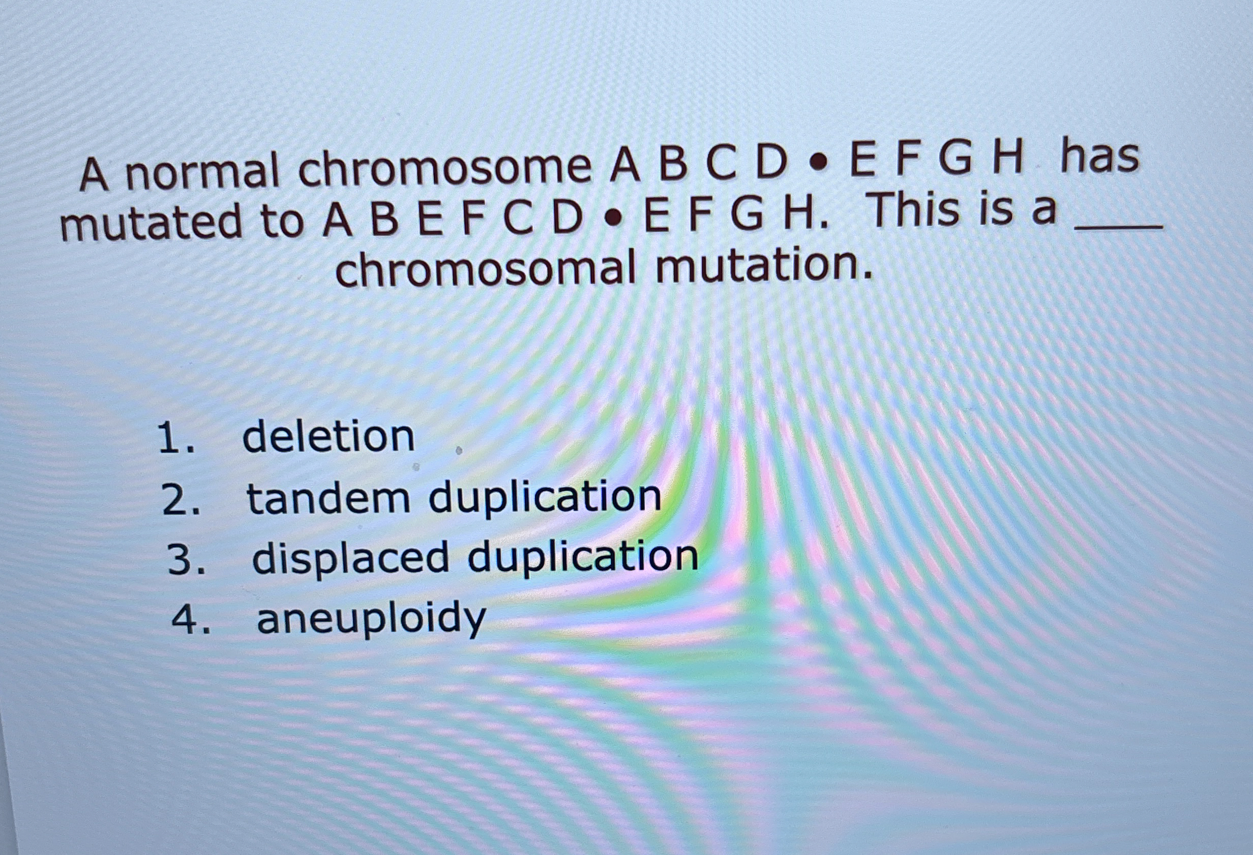 A normal chromosome A B C D E F G H has mutated