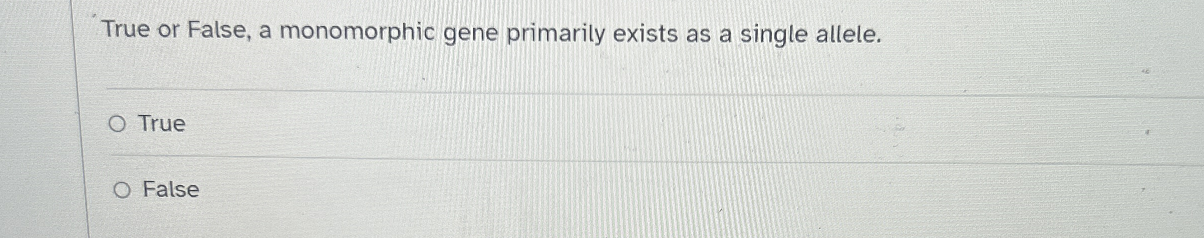 True or False, a monomorphic gene primarily