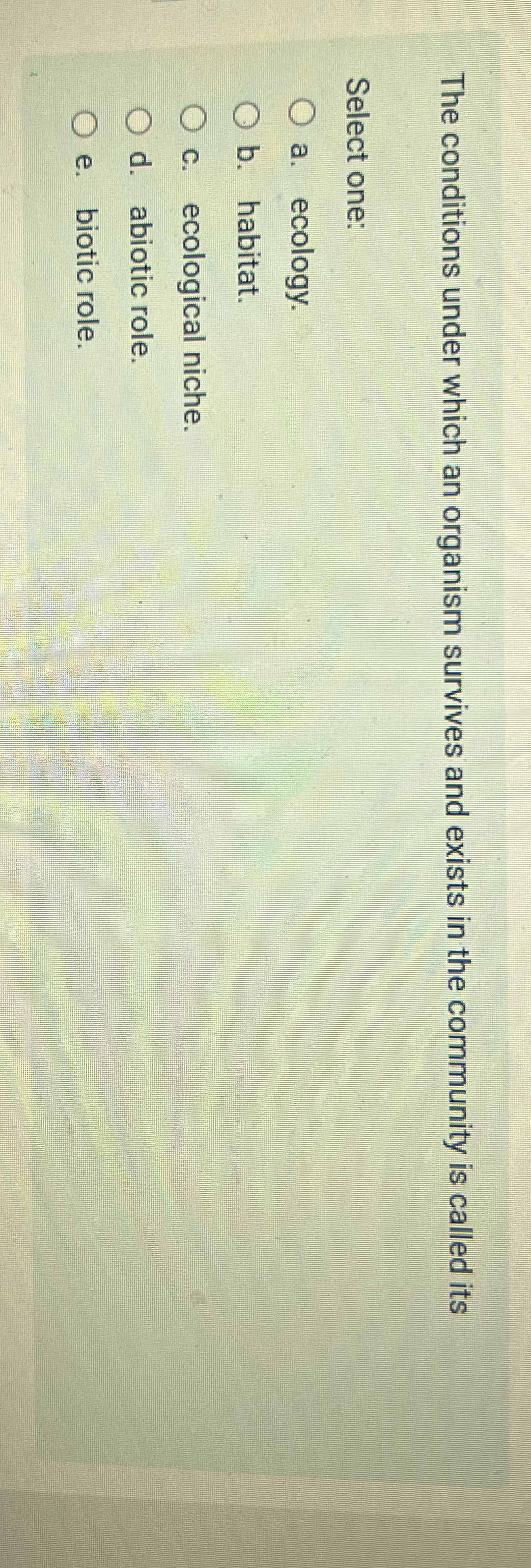 The conditions under which an organism survives