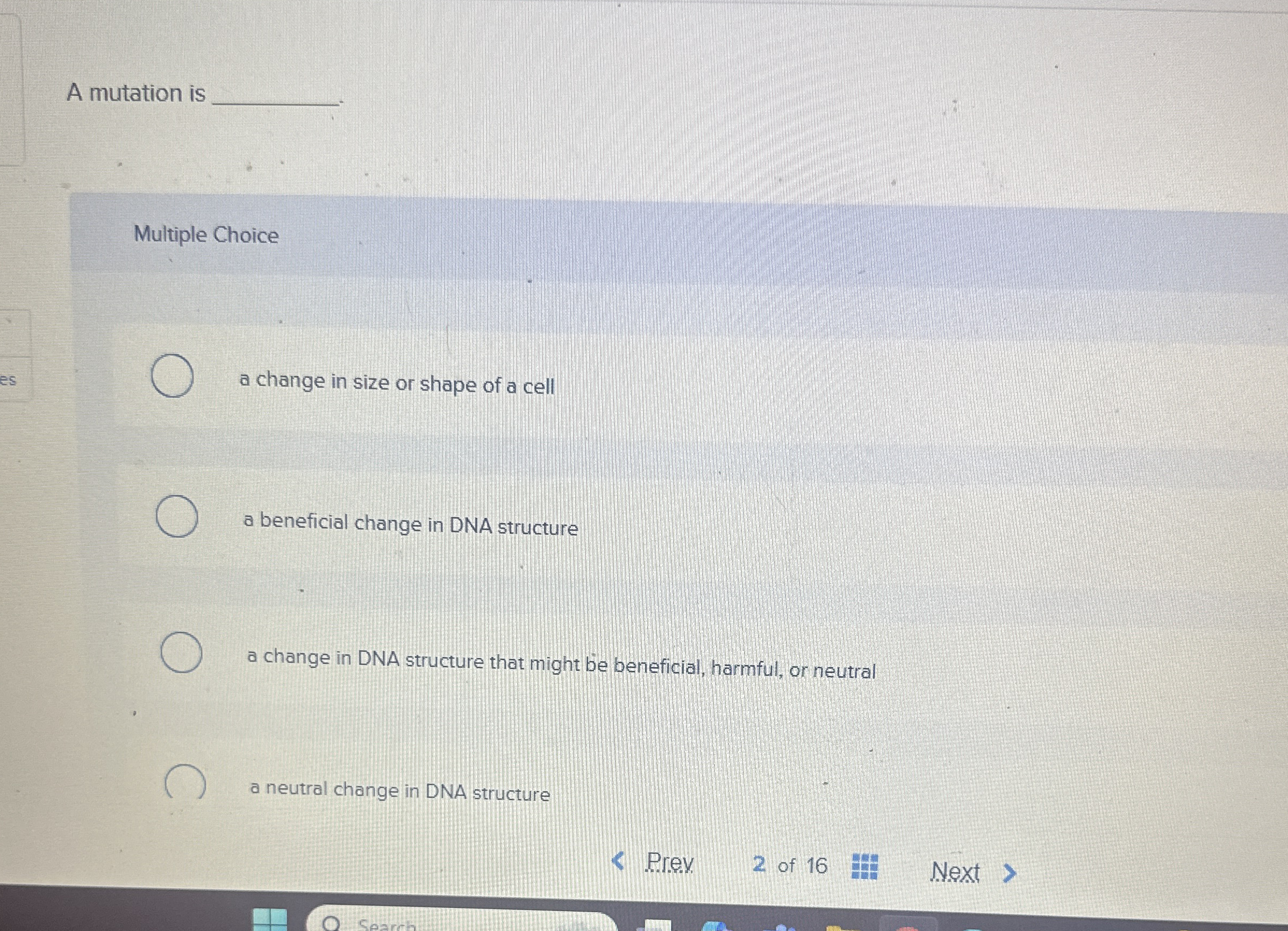 A mutation is Multiple Choice a change in size or