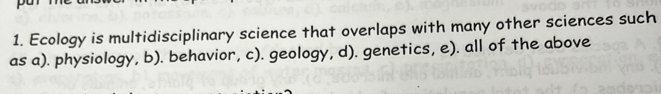 Ecology is multidisciplinary science that