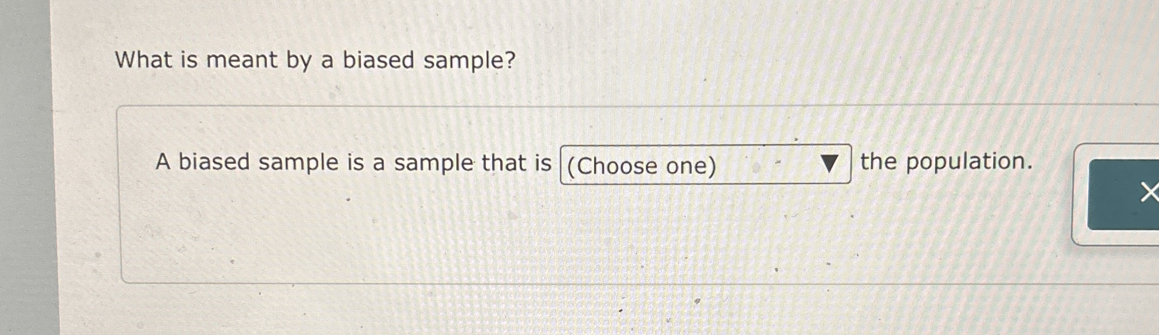 What is meant by a biased sample? A biased sample