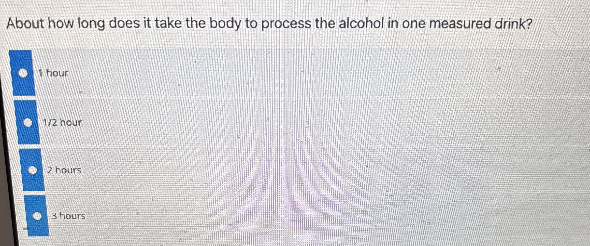 About how long does it take the body to process