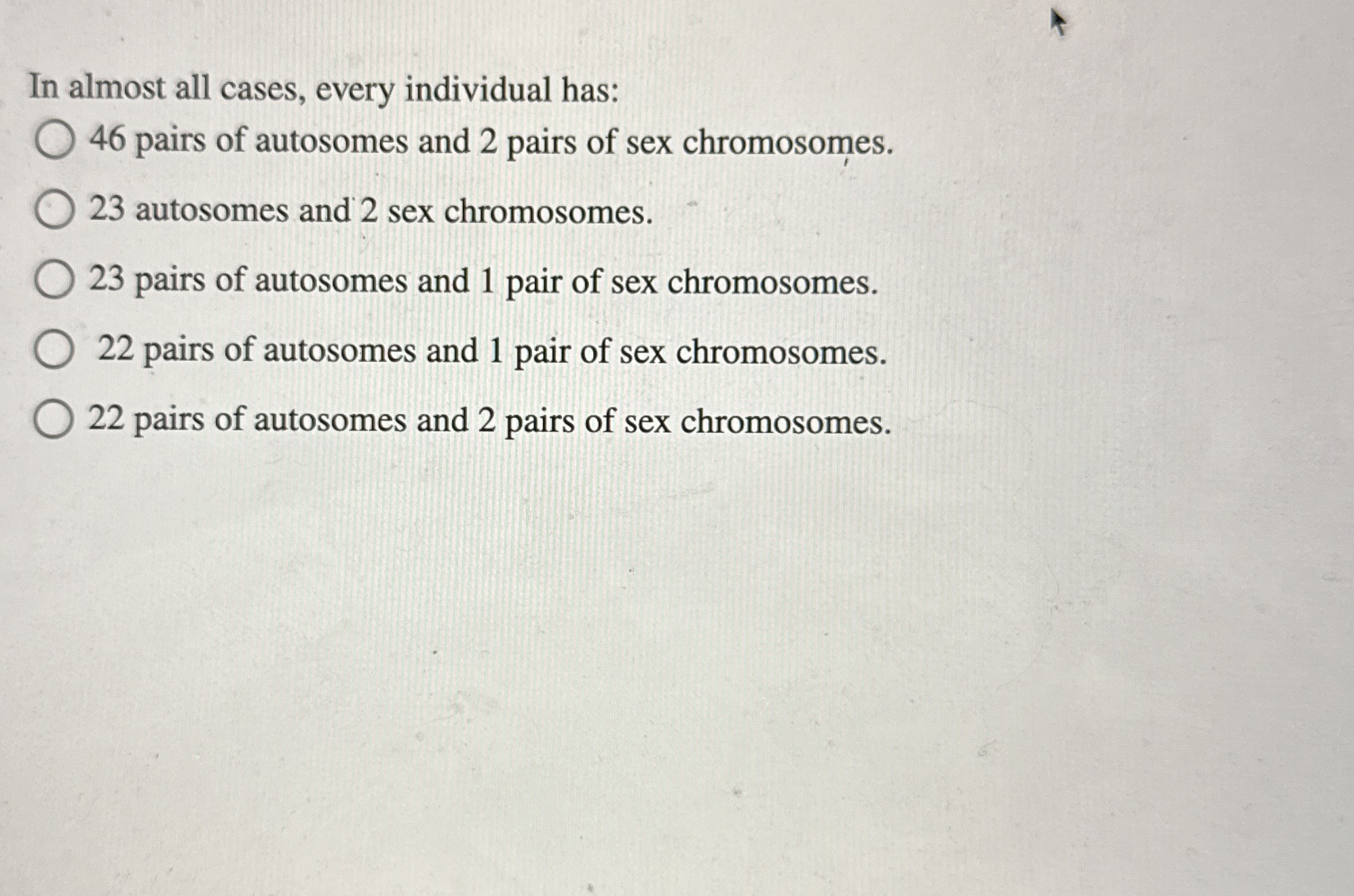 In almost all cases, every individual has: 4 6