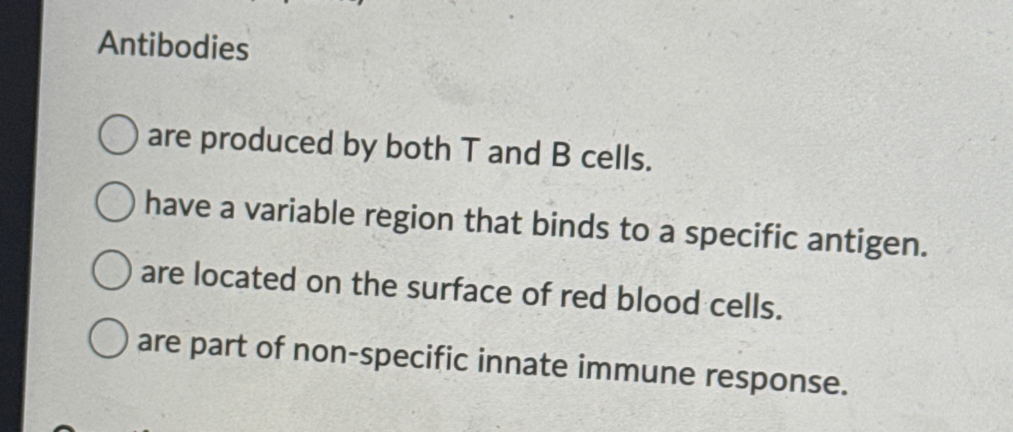 Antibodies are produced by both T and B cells.