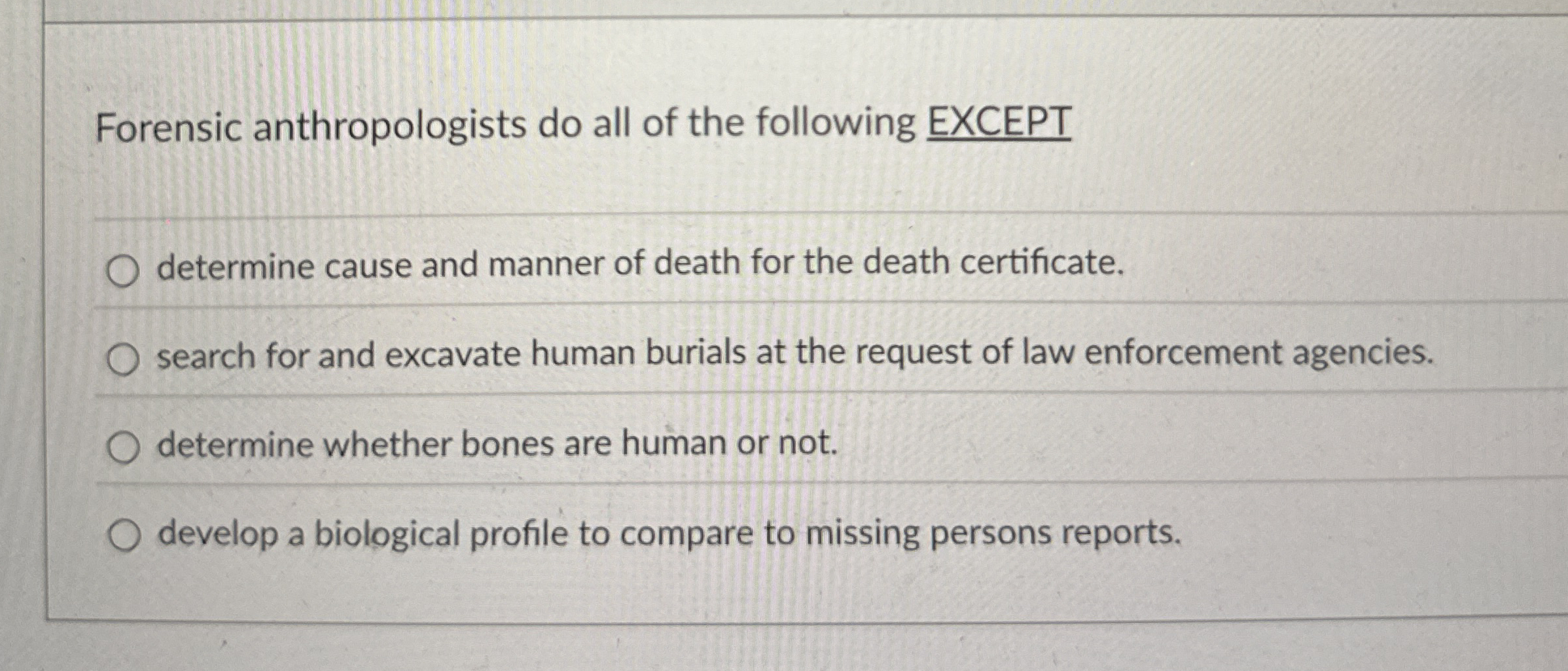 Forensic anthropologists do all of the following