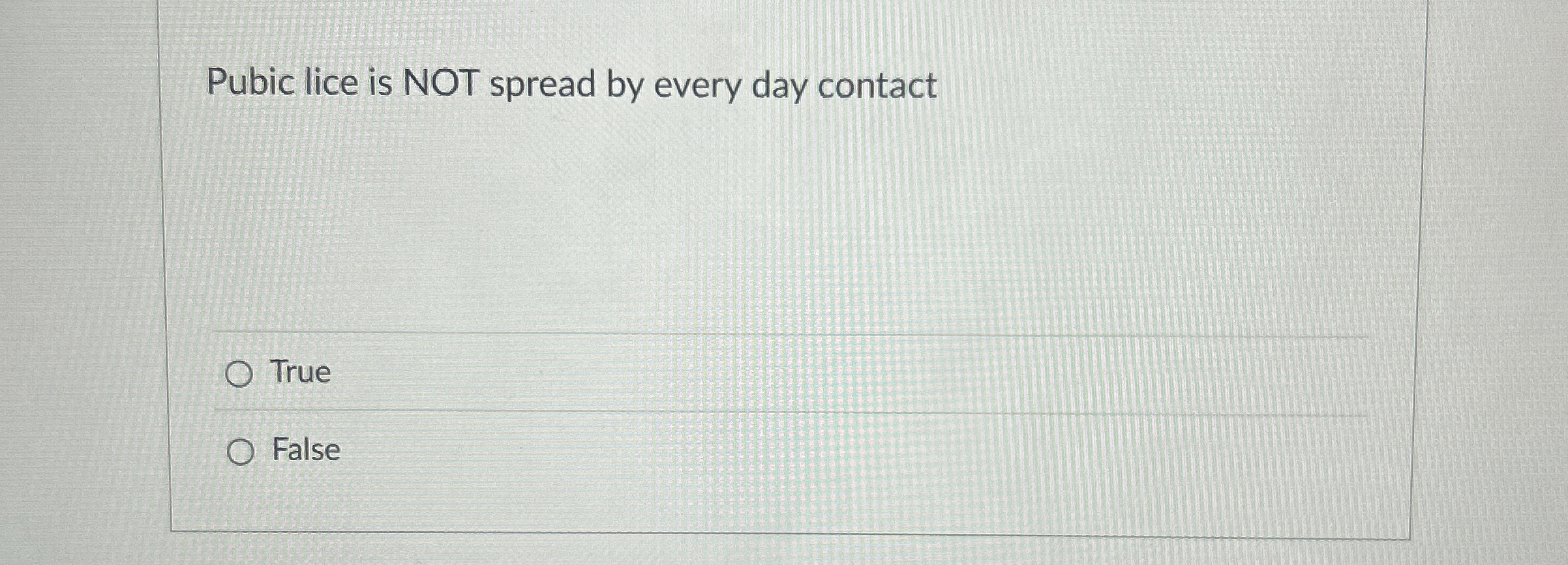 Pubic lice is NOT spread by every day contact