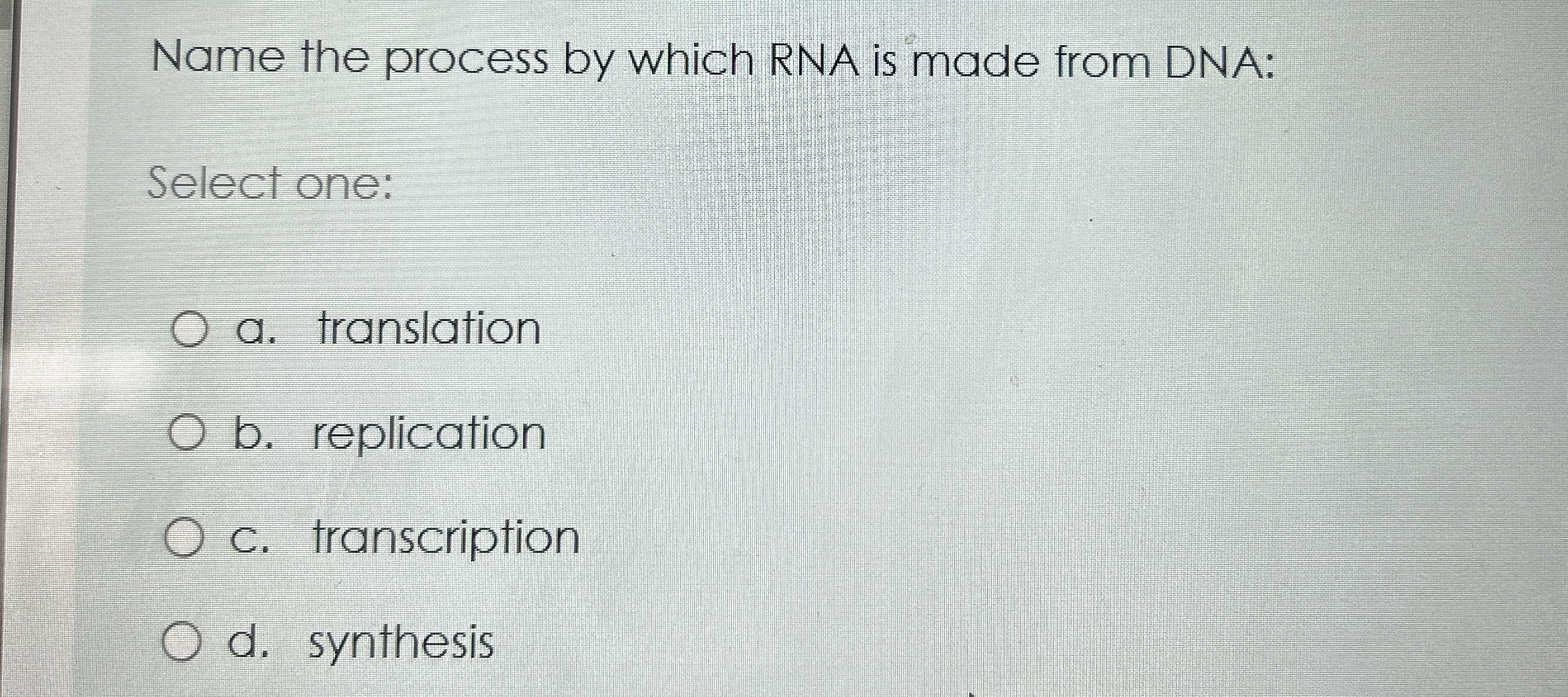 Name the process by which RNA is made from DNA: