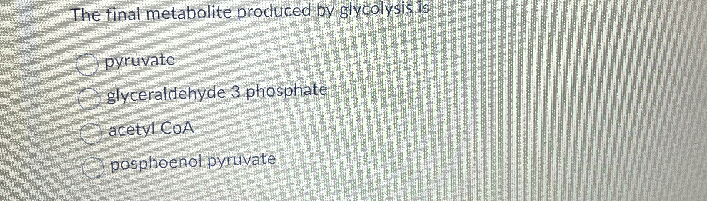The final metabolite produced by glycolysis is