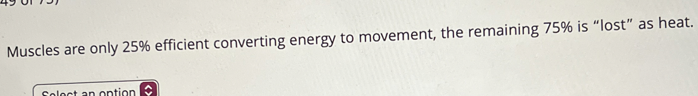 Muscles are only 2 5 % efficient converting