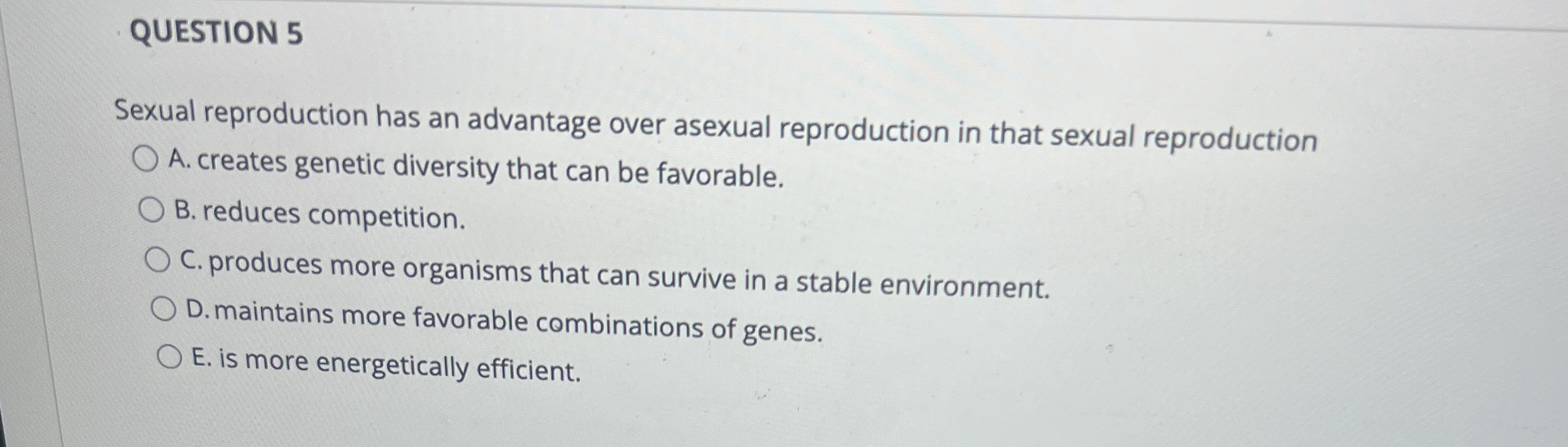 QUESTION 5 Sexual reproduction has an advantage