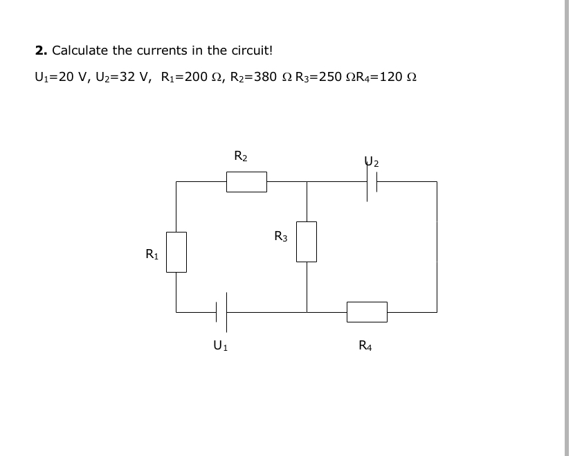 Calculate the currents in the circuit! U 1 = 2 0
