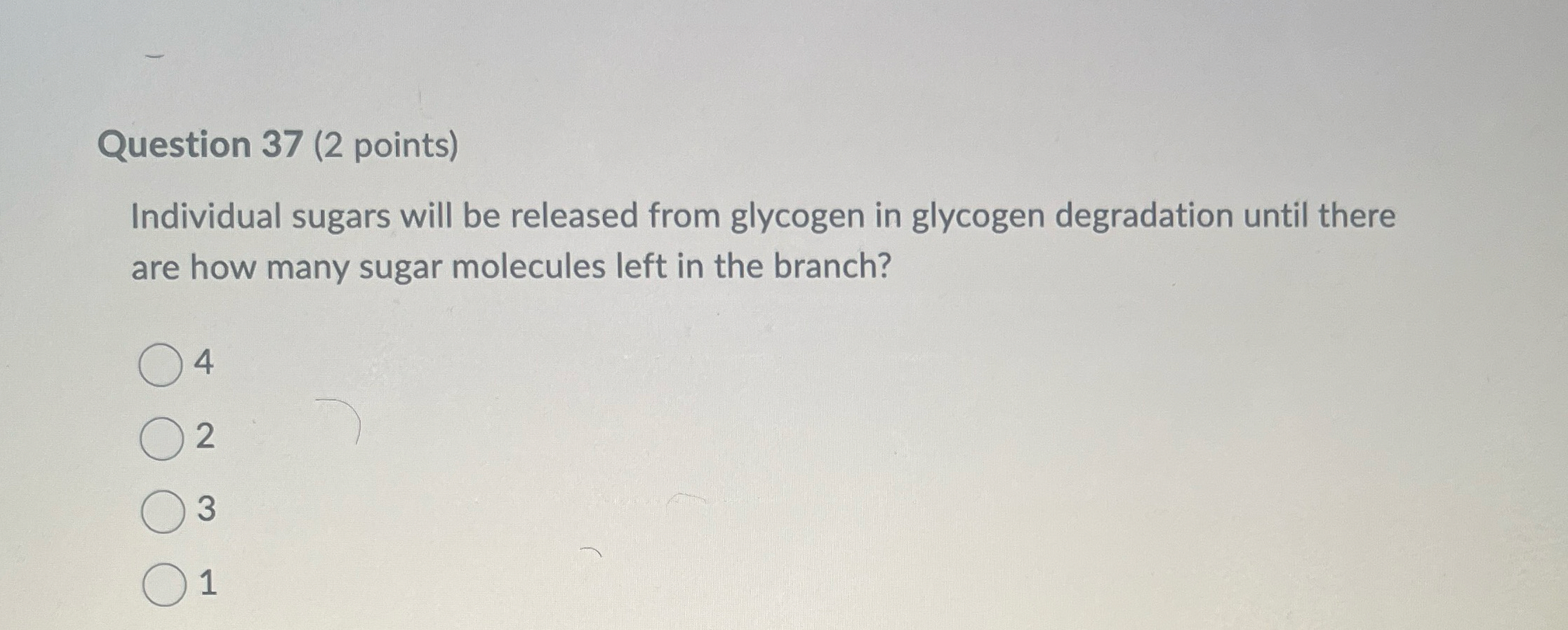 Question 3 7 ( 2 points ) Individual sugars will