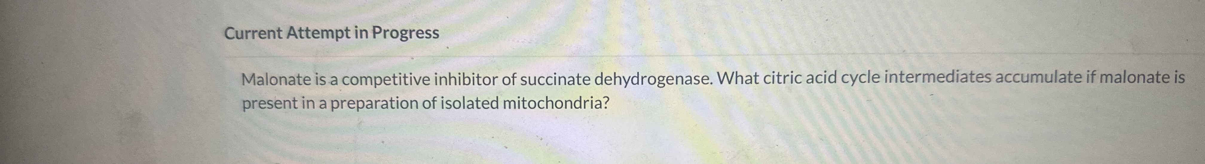 Current Attempt in Progress Malonate is a