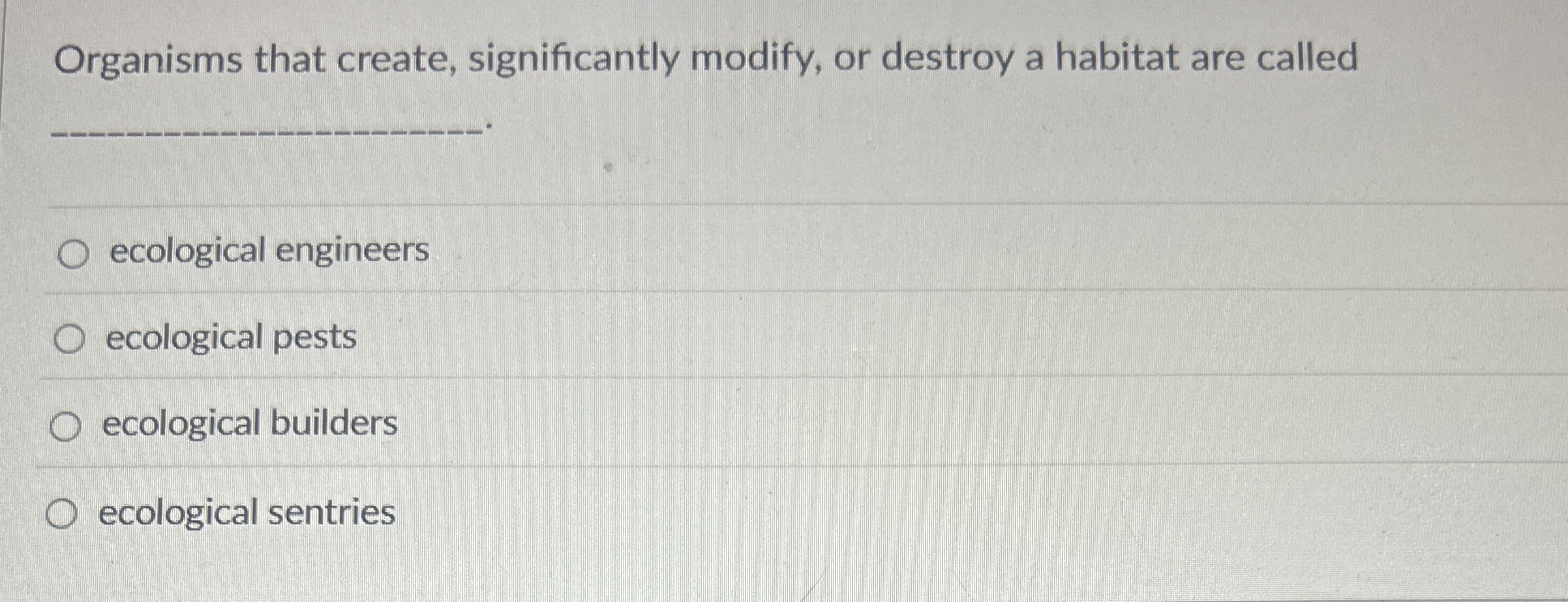 Organisms that create, significantly modify, or