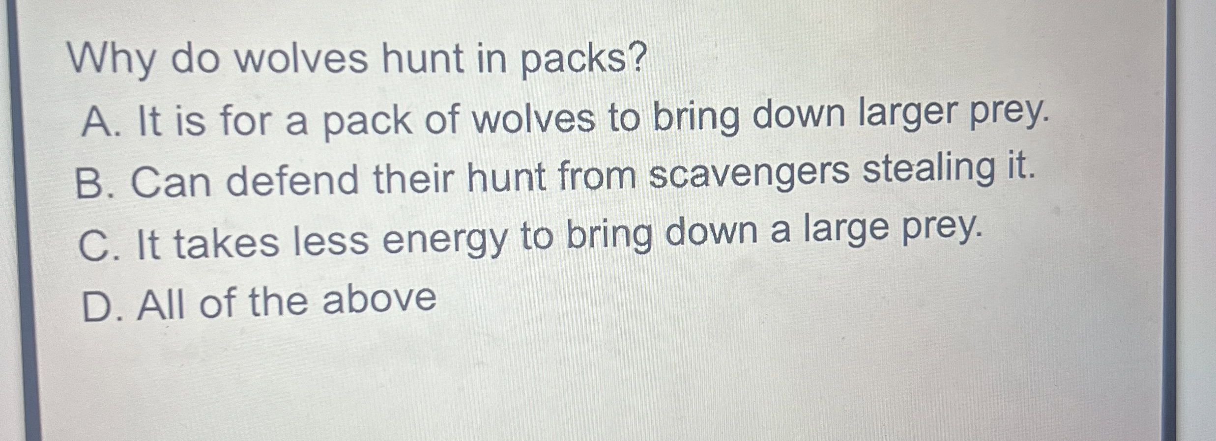 Why do wolves hunt in packs? A . It is for a pack