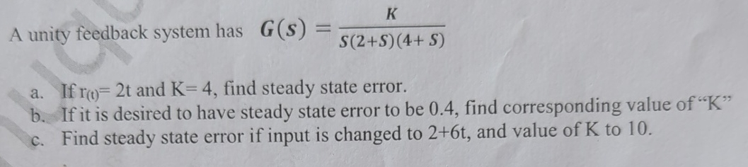 A unity feedback system has G ( S ) = K S ( 2 + S