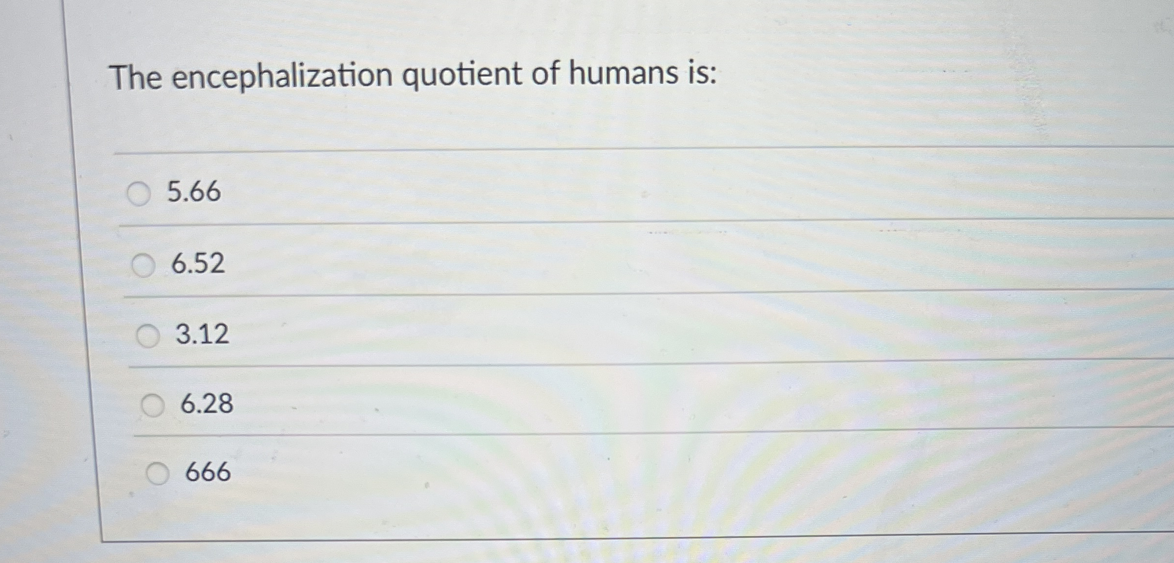 The encephalization quotient of humans is: 5 . 6