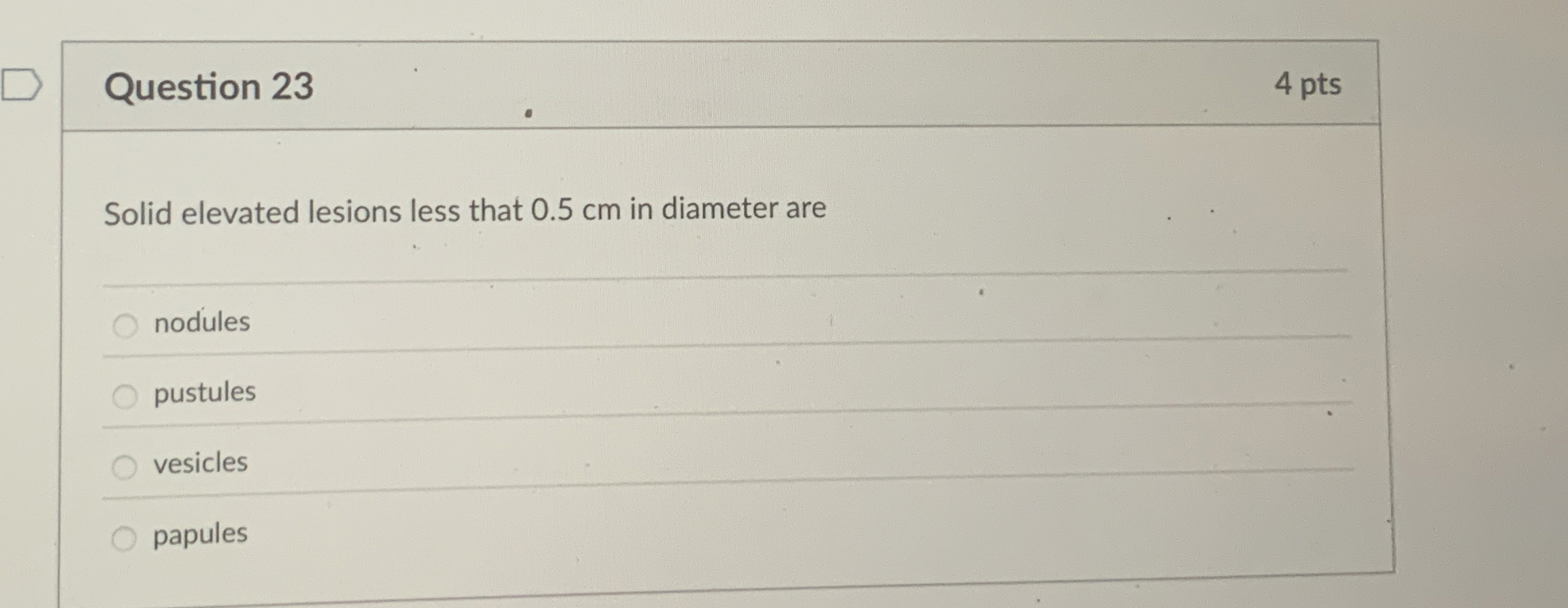 Question 2 3 4 pts Solid elevated lesions less