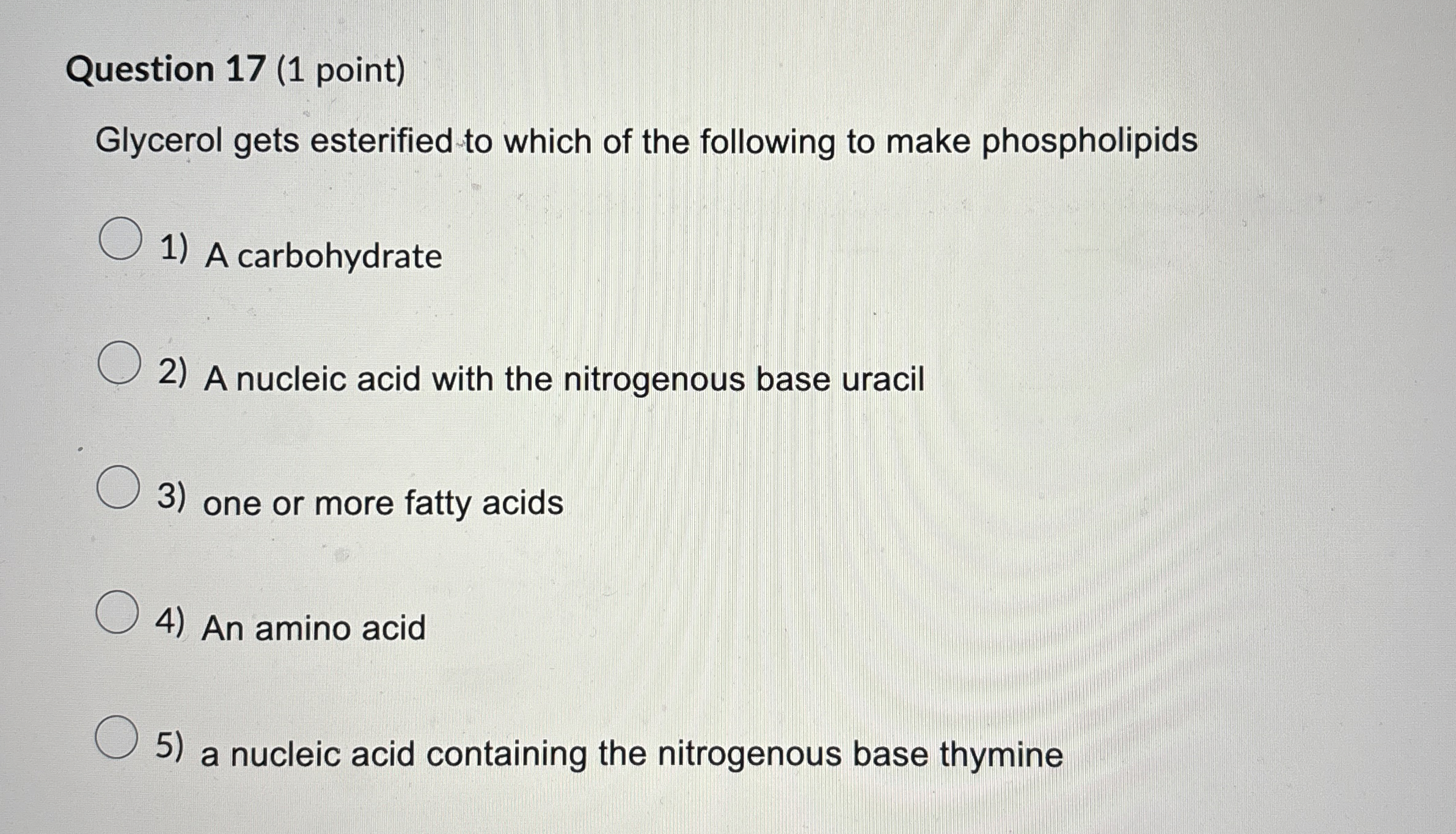 Question 1 7 ( 1 point ) Glycerol gets esterified