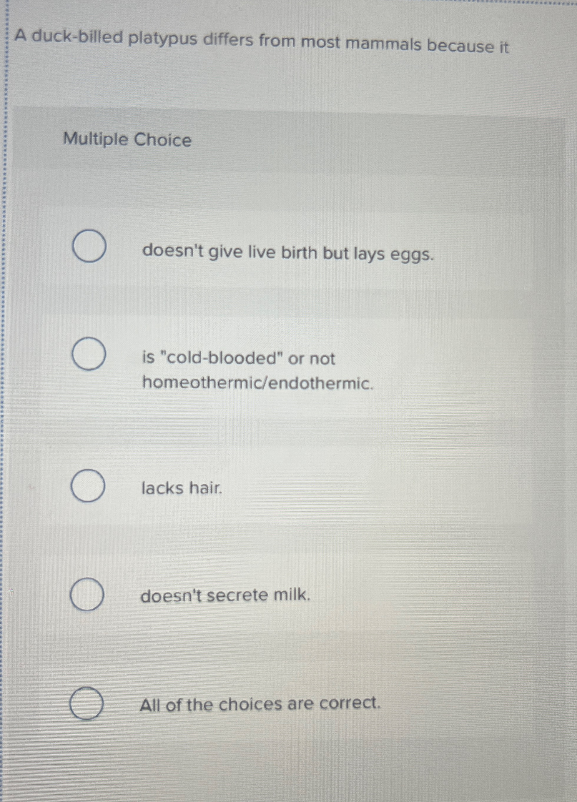 A duck - billed platypus differs from most