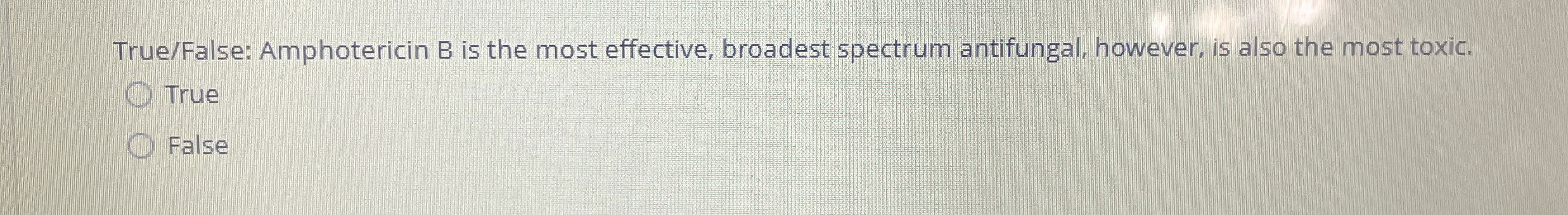 True / False: Amphotericin B is the most