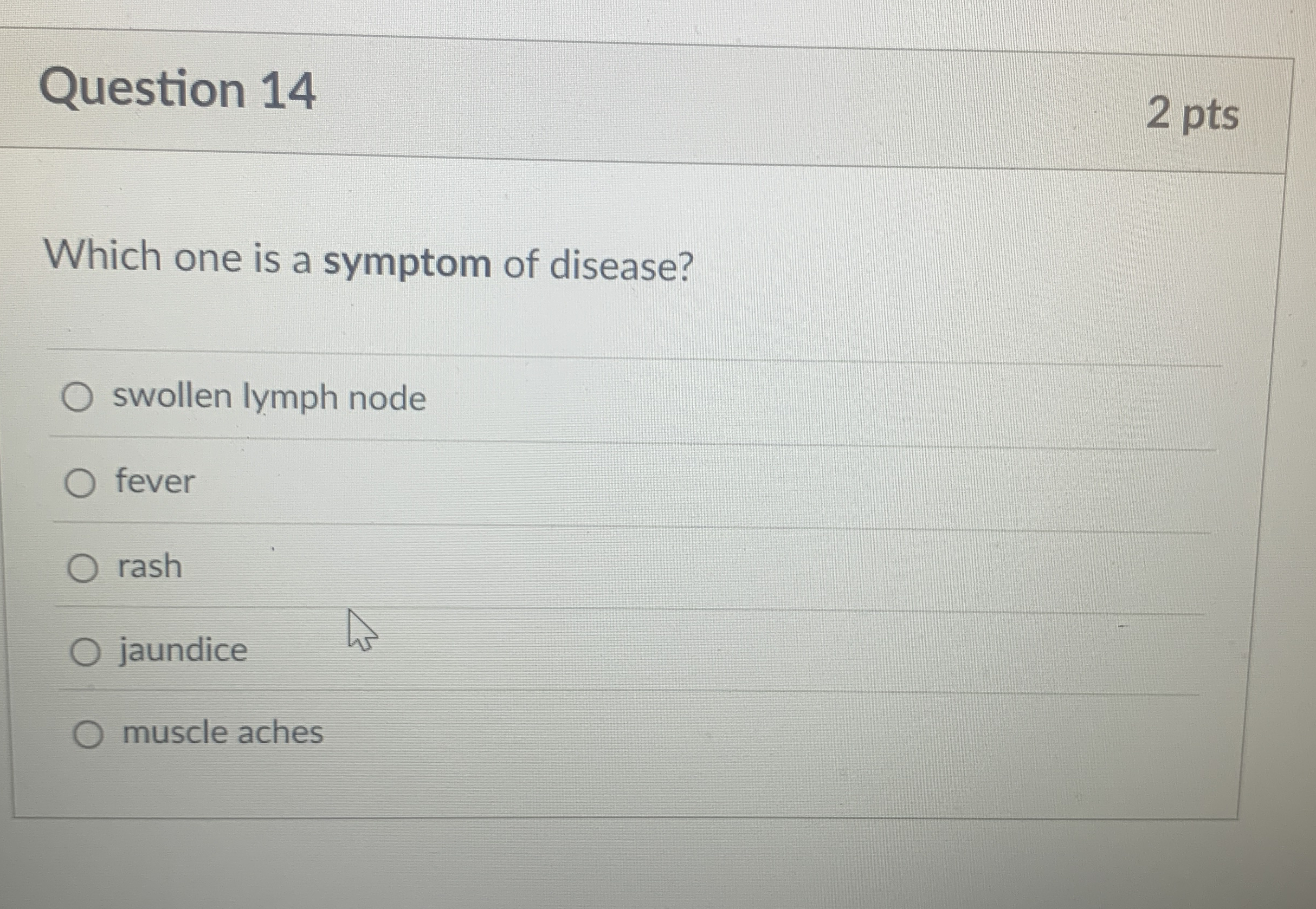 Question 1 4 2 pts Which one is a symptom of