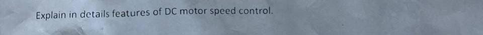 Explain in details features of DC motor speed