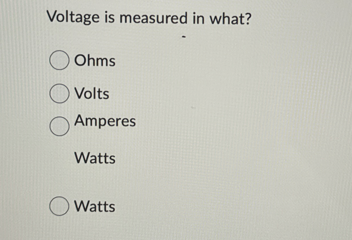 Voltage is measured in what? Ohms Volts Amperes