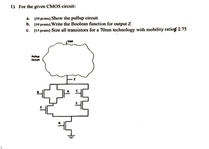 1 ) For the given CMOS circuit: a . [ to points ]