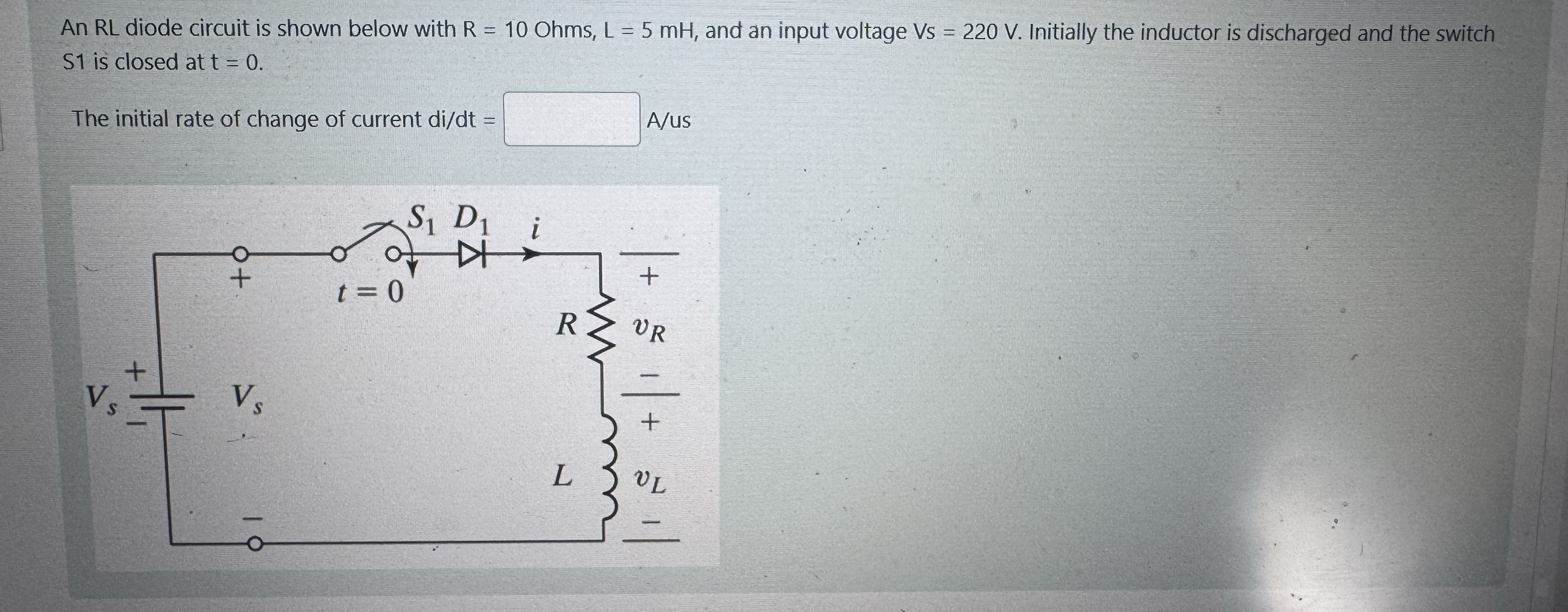An RL diode circuit is shown below with R = 1 0