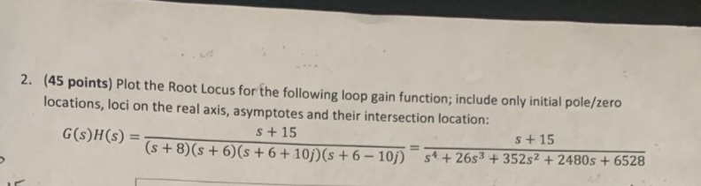 ( 4 5 points ) Plot the Root Locus for the