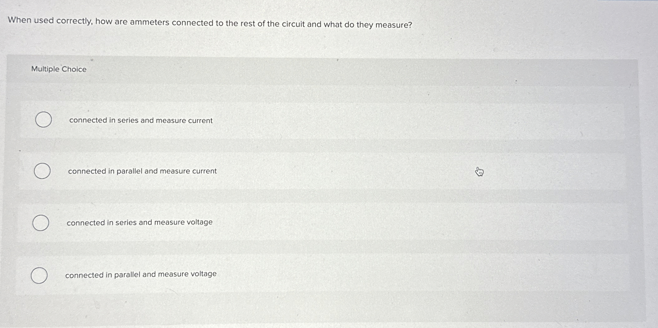 When used correctly, how are ammeters connected
