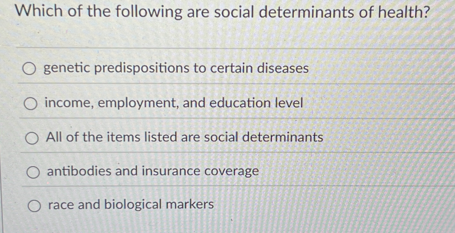 Which of the following are social determinants of