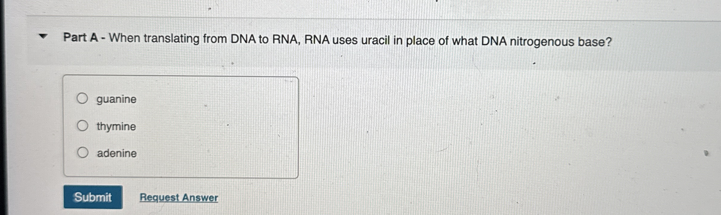 Part A - When translating from DNA to RNA, RNA