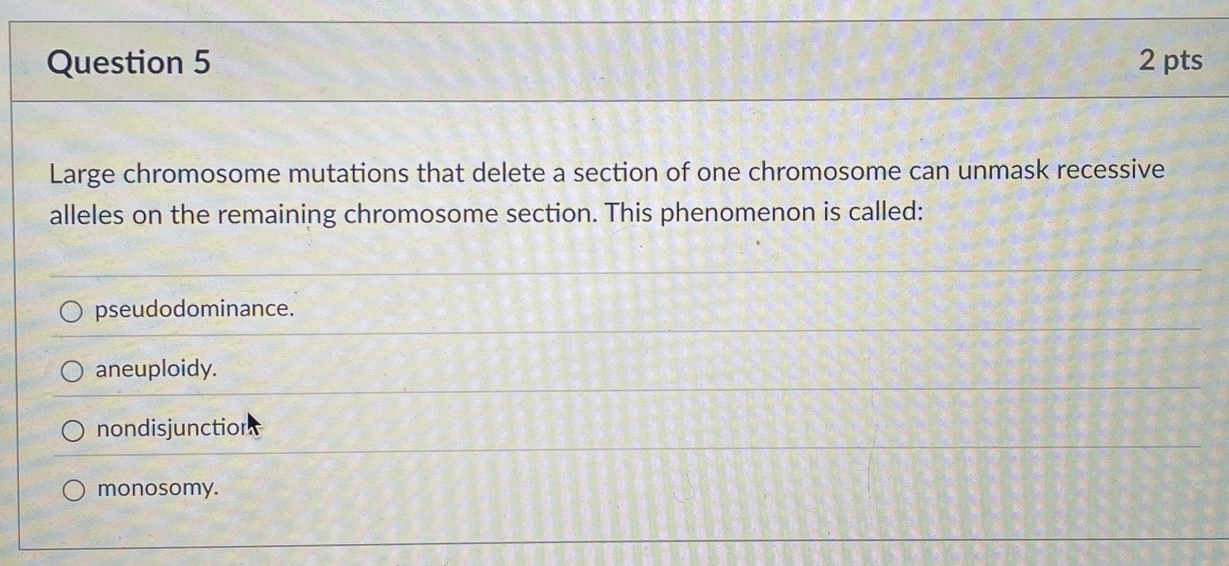 Question 5 2 pts Large chromosome mutations that