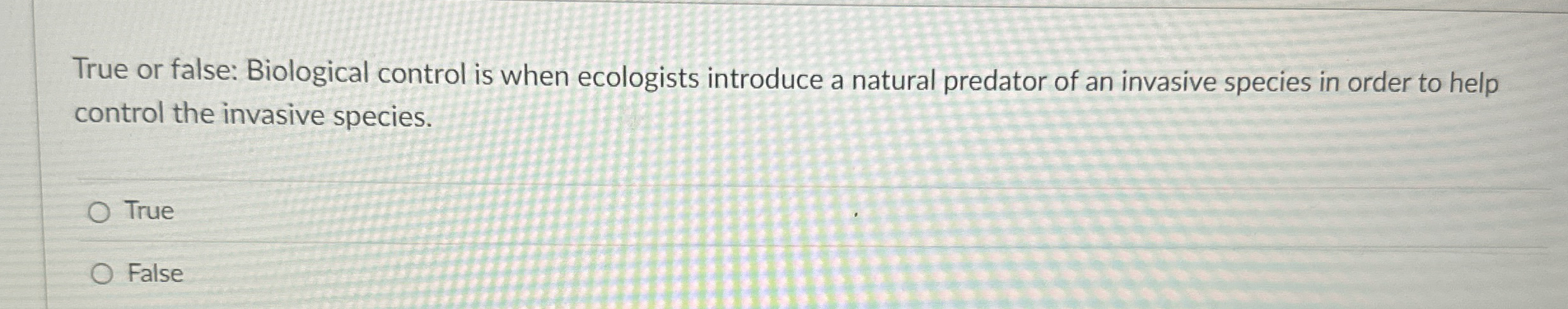 True or false: Biological control is when