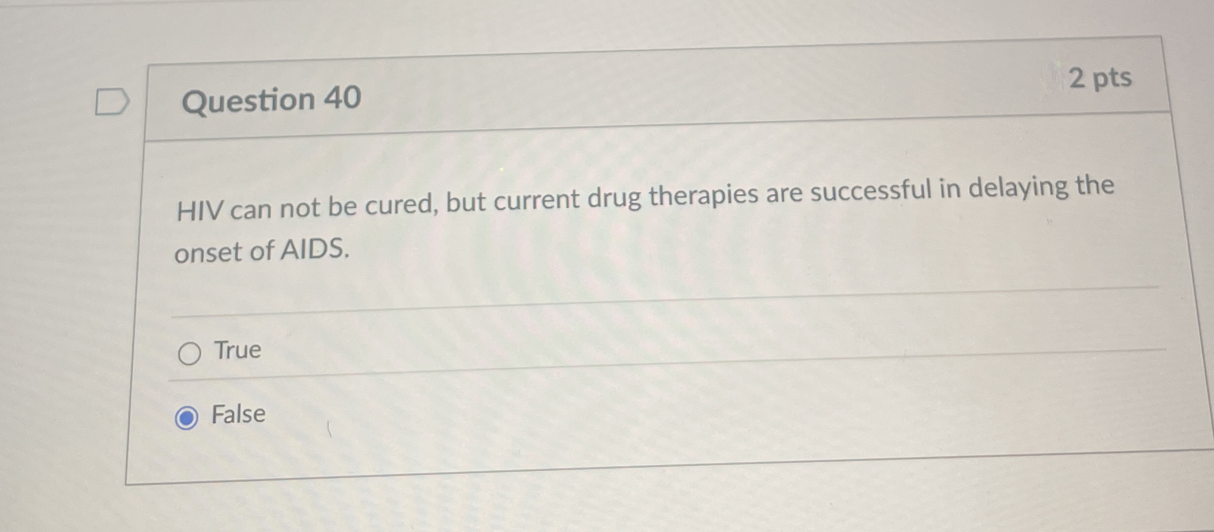 Question 4 0 2 pts HIV can not be cured, but