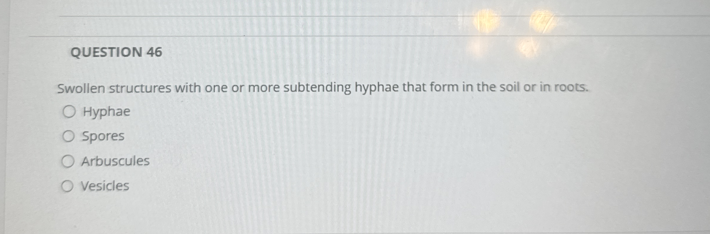 QUESTION 4 6 Swollen structures with one or more