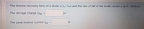 The reverse recovery time of a diode is t = 5 us