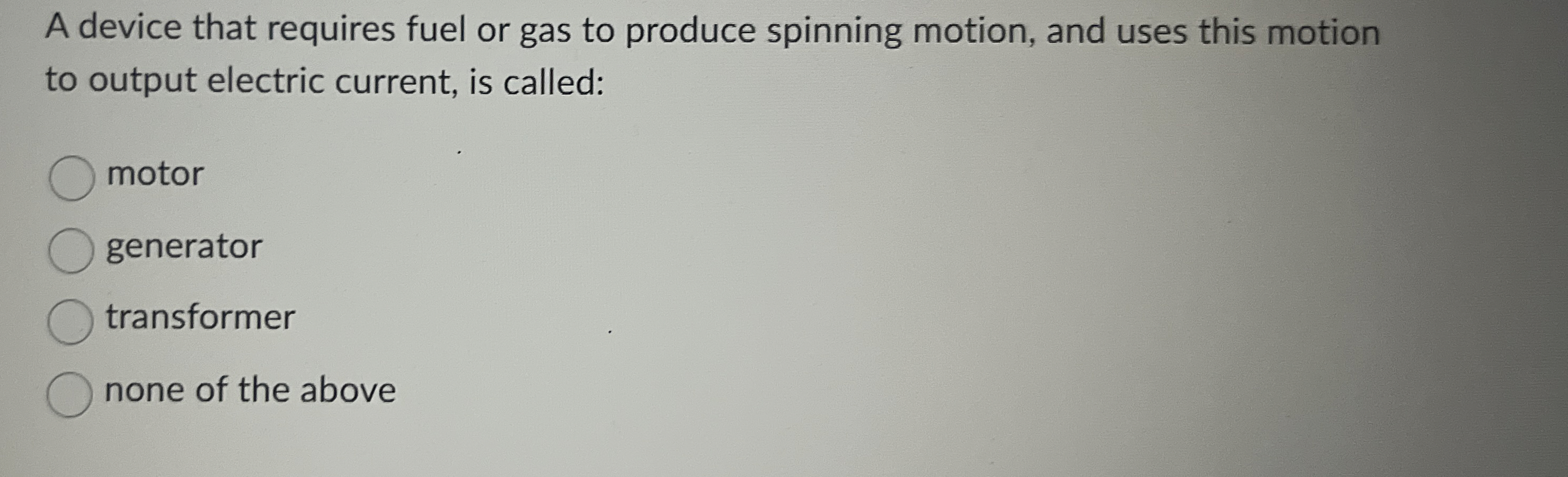 A device that requires fuel or gas to produce