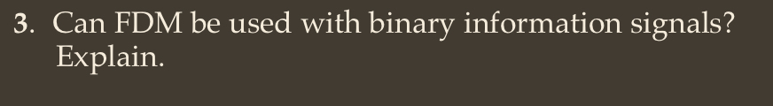 Can FDM be used with binary information signals?