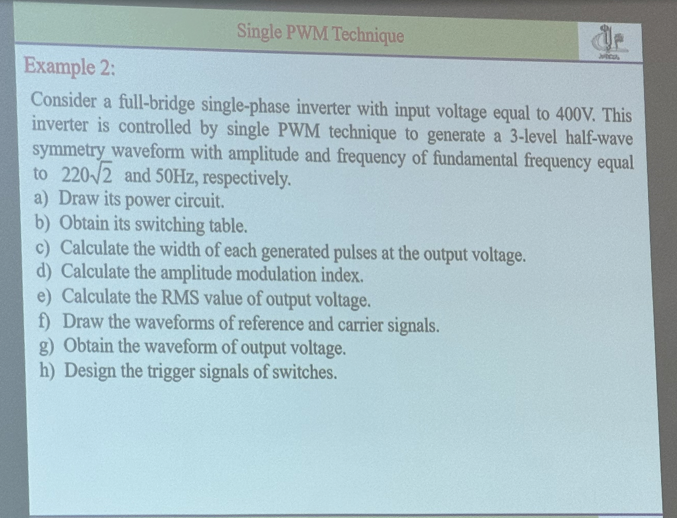 Single PWM Technique Example 2 : Consider a full