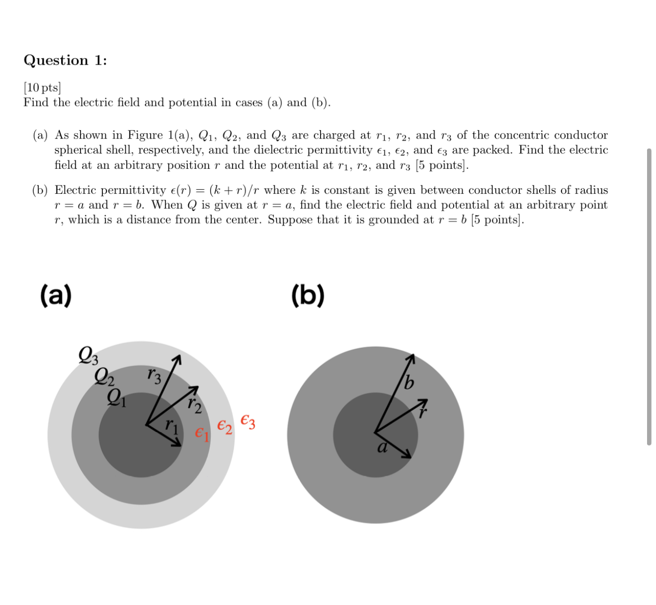 Question 1 : [ 1 0 pts ] Find the electric field