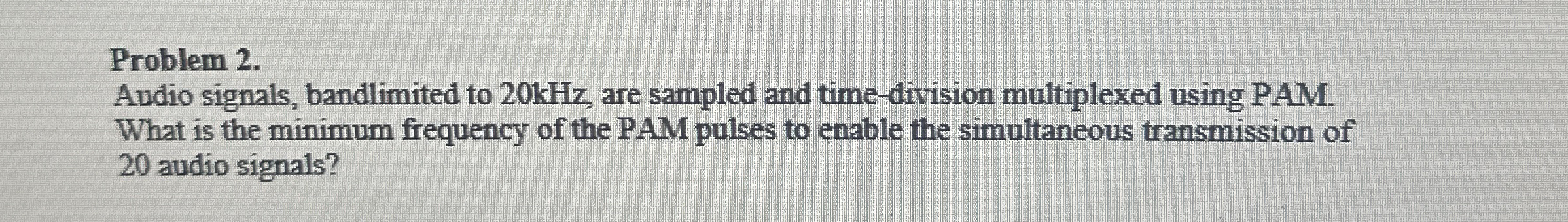Problem 2 . Audio signals, bandlimited to 2 0 kHz