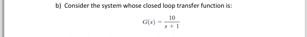 b ) Consider the system whose closed loop